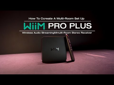 How To Set Up a Multi Room Audio Set Up With Your WIIM PRO PLUS