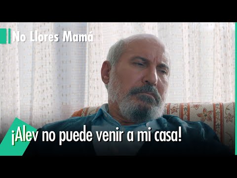 El padre de Alev no le aceptó en casa - No Llores Mamá