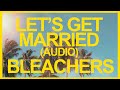 Bleachers- Let's Get Married (Official Audio) ☀️ Summer Songs