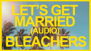 Bleachers- Let&#39;s Get Married (Official Audio) ☀️ Summer Songs