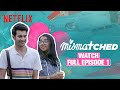 Mismatched Season 1 Episode 1 Rohit Saraf MostlySane Netflix India