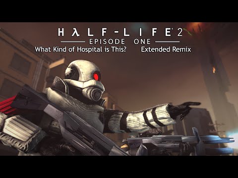 Half-Life 2: Episode One OST — What Kind of Hospital is This? (Extended Remix)