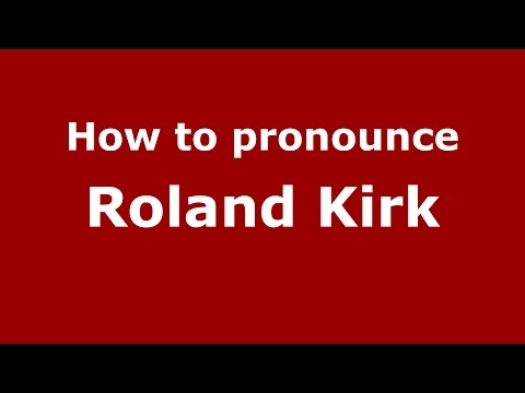 How to pronounce Roland Kirk (American English/US) - PronounceNames.com