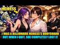 I Was a Billionaire Heiress’s Bodyguard, But When I Quit, She Completely Lost It!
