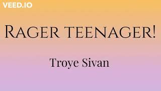 Rager teenager! (Lyrics) - Troye Sivan
