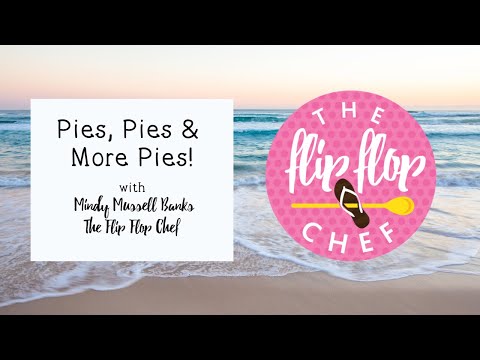 Pies, Pies & more Pies with The Flip Flop Chef!