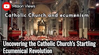 Uncovering the Catholic Church's Startling Ecumenical Revolution | Definition,  History, Importance