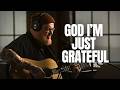God I M Just Grateful Acoustic Worship Song