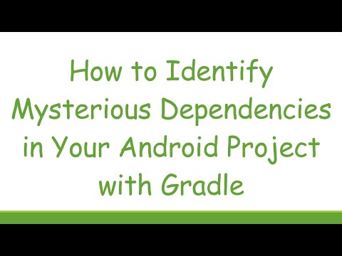 How to Identify Mysterious Dependencies in Your Android Project with Gradle