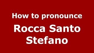 How to pronounce Rocca Santo Stefano