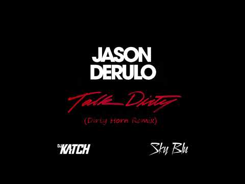 Jason Derulo, Dj Katch, Sky Blu - Talk Dirty (Dirty Horn Remix)