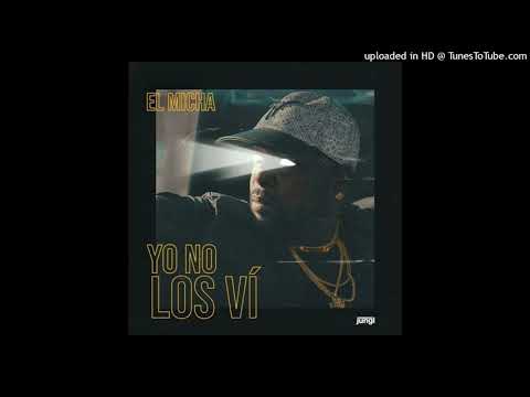 El Micha - Yo No Los Vi