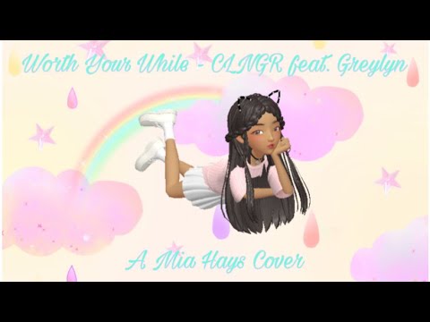 🍭Worth Your While⏳ - CLNGR feat. Greylyn [A Mia Hays Cover]