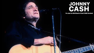 Johnny Cash - I&#39;m Just An Old Chunk of  Coal (1980 Version)