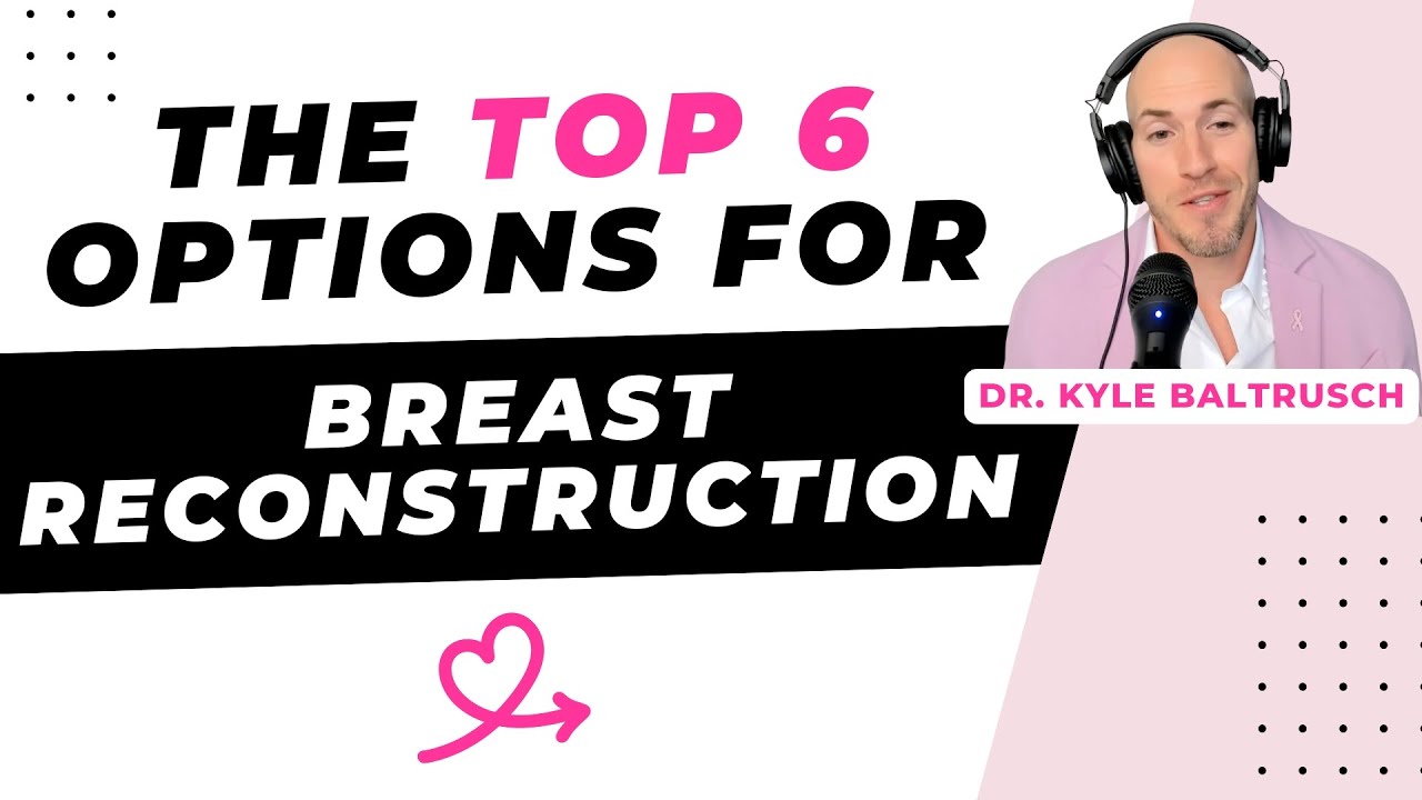 The top 6 options for breast reconstruction [Kyle Baltrusch, MD, Portland]