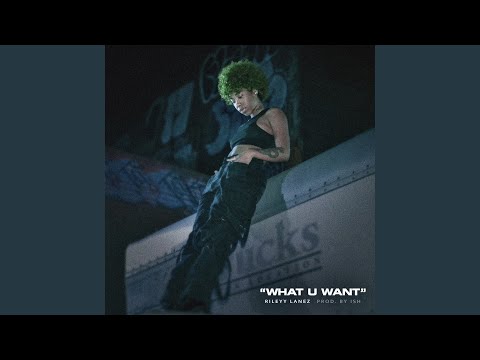 What U Want
