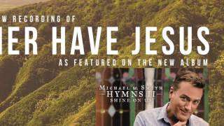 I'D RATHER HAVE JESUS - Sampler - Hymns II - Michael W. Smith (Sample 11 of 16)