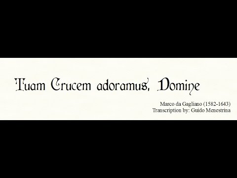 Marco da Gagliano - Tuam crucem adoramus, Domine