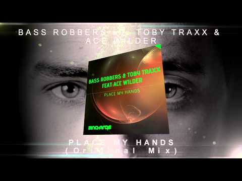 Bass Robbers ft.Toby Traxx & Ace Wilder - Place My Hands (Original Mix)