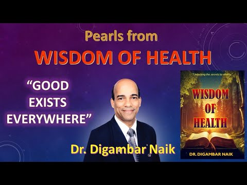 Pearls from WISDOM OF HEALTH (Good exists Everywhere) by Dr. DIGAMBAR NAIK