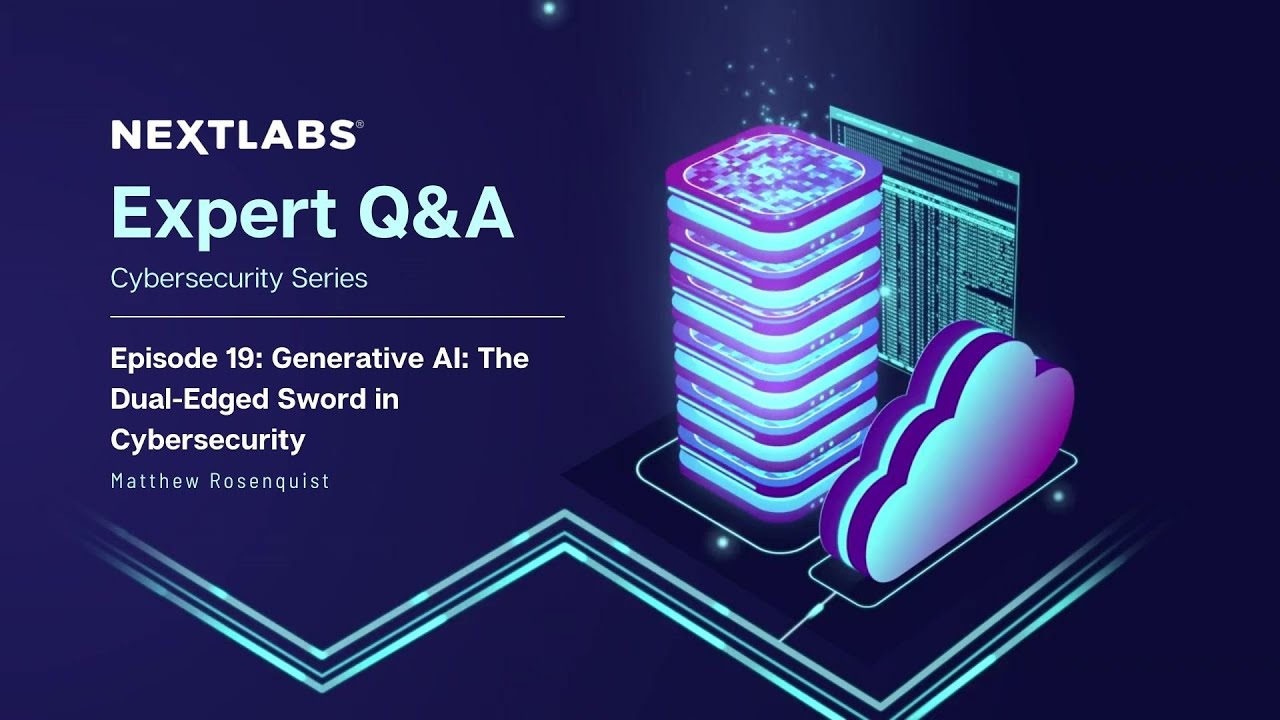 Generative AI: The Dual-Edged Sword in Cybersecurity | NextLabs Cybersecurity Expert Series