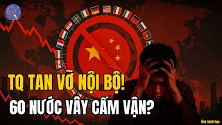 TQ Sụp Đổ Nội Bộ: Người Trẻ Tuyệt Tự, Kinh Tế Ảo Tưởng, 60 Nước Vây Cấm Vận!