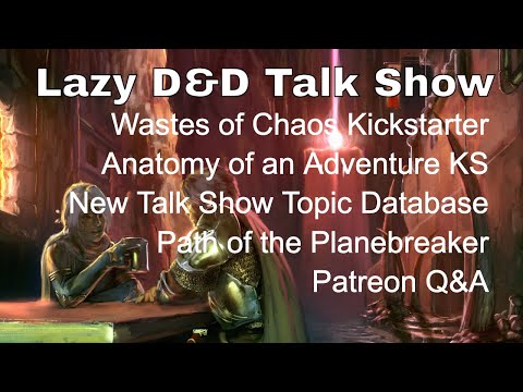 Wastes of Chaos, Anatomy of an Adventure, Path of the Planebreaker - Lazy D&D Talk Show