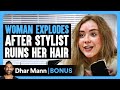 WOMAN EXPLODES After STYLIST RUINS Her Hair Dhar Mann Bonus