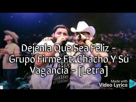 Dejenla Que Sea Feliz - Grupo Firme Ft. Chacho Y Su Vagancia - [Letra]
