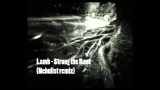 Lamb - Strong the Root (Nebulist future dub remix)