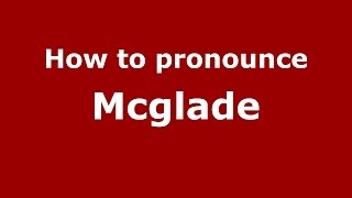 How to pronounce Mcglade