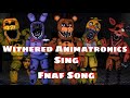 All FNAF Withered Animatronics Sing Fnaf Song