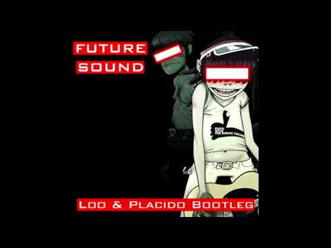 Loo & Placido - Future Sound (Gorillaz VS Nero & Knife Party VS Bassnectar) HQ
