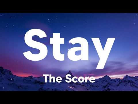 Stay - The Score (Lyrics)