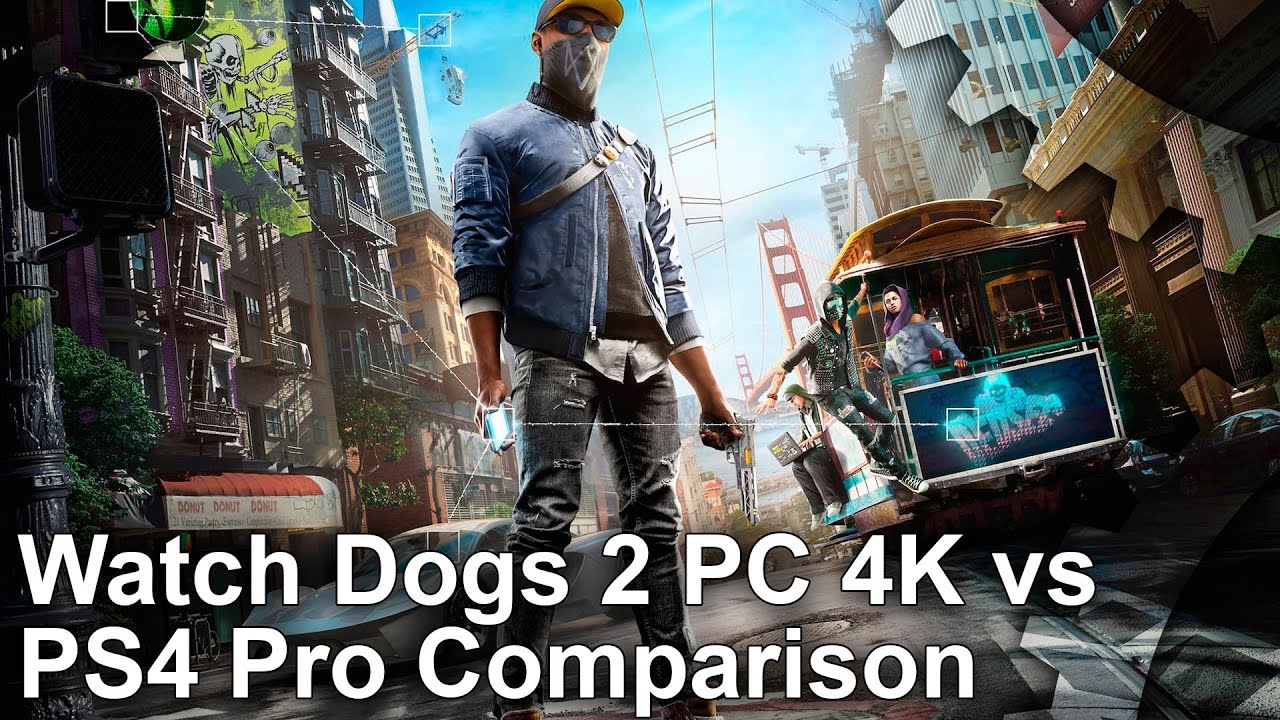Watch Dogs 2 Pc 4k Vs Ps4 Pro Graphics Comparison System Requirements