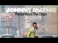 Johnny Mathis - Those Were The Days
