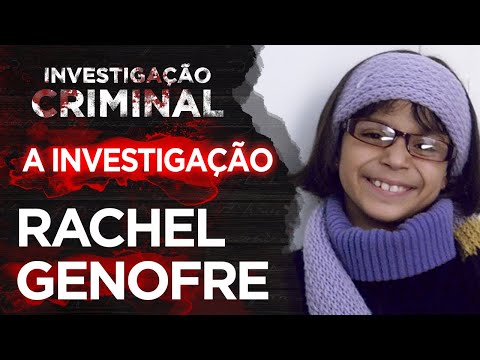 CASO RACHEL GENOFRE - A INVESTIGAÇÃO - INVESTIGAÇÃO CRIMINAL
