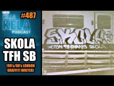 SKOLA TFH SB (90’s/00’s LONDON GRAFFITI WRITER) // KILLA KELA PODCAST #487