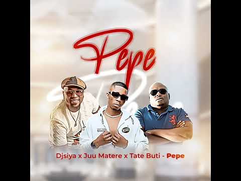 Djsiya x Juu Matere & Tate Buti - Pepe ( Offical Audio)