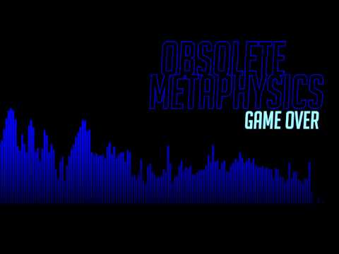 Obsolete Metaphysics - Game Over