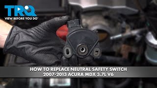 How to Replace Neutral Safety Switch 2007-2013 Acura MDX 3.7L V6