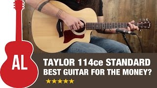 Taylor 114ce - Best guitar for the money?
