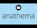What ANATHEMA means • Meaning of ANATHEMA • anathema MEANING • anathema DEFINITION
