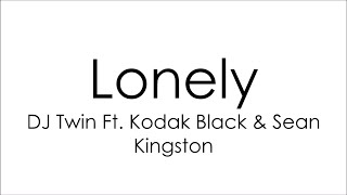 DJ Twin Ft. Kodak Black &amp; Sean Kingston - Lonely (Lyrics)