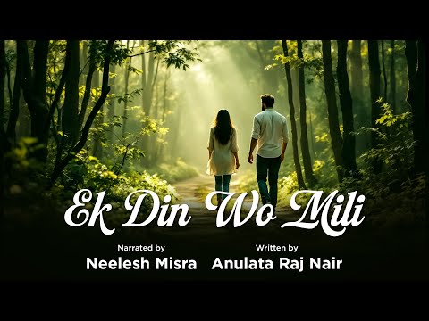 Ek Din Wo Mili | Written By Anulata Raj Nair | Neelesh Misra