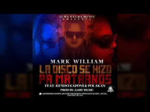 Mark William Ft. Polakan & Kendo Kaponi - La Disco Se Hizo Pa Matarnos (Prod. Gaby Music)