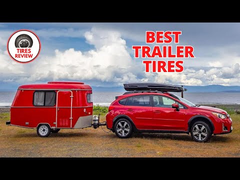 TOP 8 Best Trailer Tires On The Market For Your Adventure