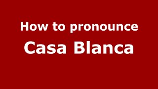 How to pronounce Casa Blanca