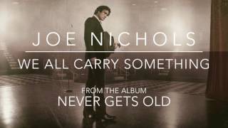 Joe Nichols - &quot;We All Carry Something&quot; (Official Audio)
