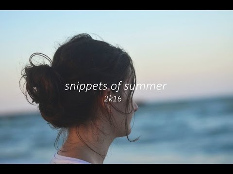 snippets of summer | 2k16